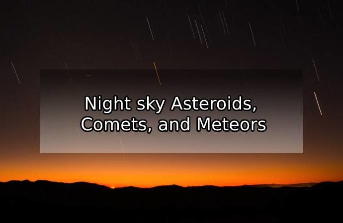 Night sky Asteroids, Comets, and Meteors
