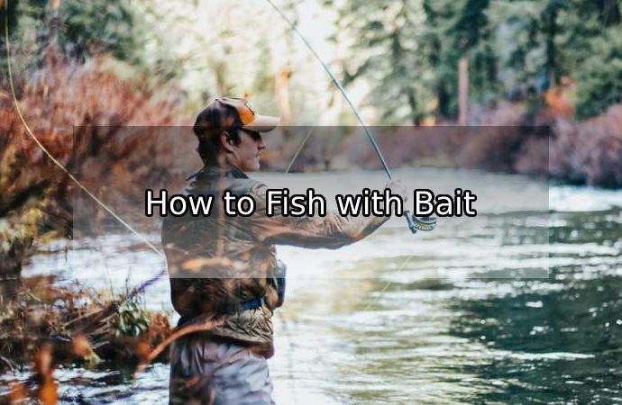 How to Fish with Bait