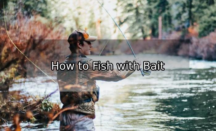 How to Fish with Bait