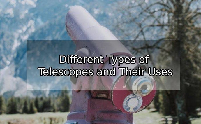 Different Types of Telescopes and Their Uses