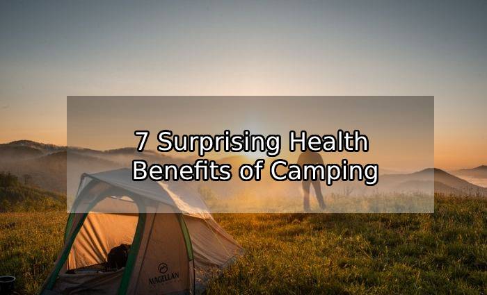 7 Surprising Health Benefits of Camping