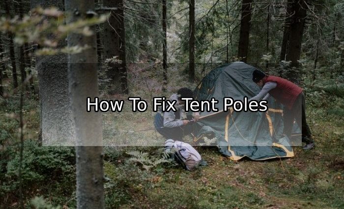 How To Fix Tent Poles